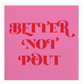 Better Not Pout Napkin by Sprinkles & Confetti | Party Boxes & Party Supplies